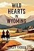 Wild Hearts in Wyoming: Where love and loyalty are as untamed and enduring as the land itself