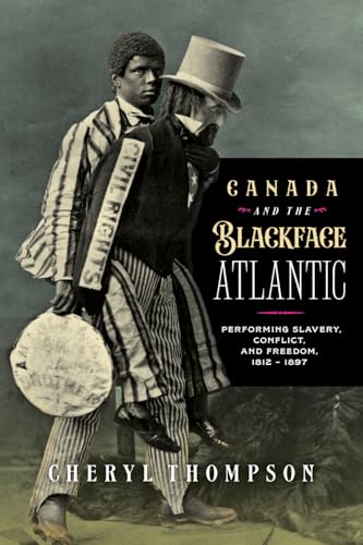 Canada and the Blackface Atlantic: Performing Slavery, Conflict, and Freedom, 1812-1897 (Paperback)