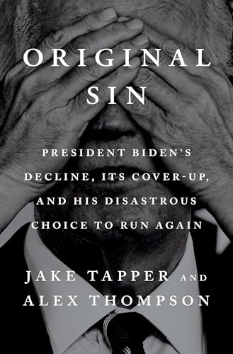Original Sin: President Biden's Decline, Its Cover-Up, and His Disastrous Choice to Run Again (Hardcover)