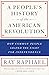 A People's History of the American Revolution: How Common People Shaped the Fight for Independence