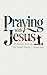 Praying with Jesus by Daniel Hall