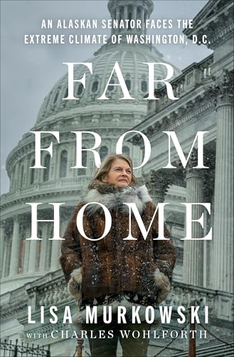 Far from Home: An Alaskan Senator Faces the Extreme Climate of Washington, D.C. (Hardcover)
