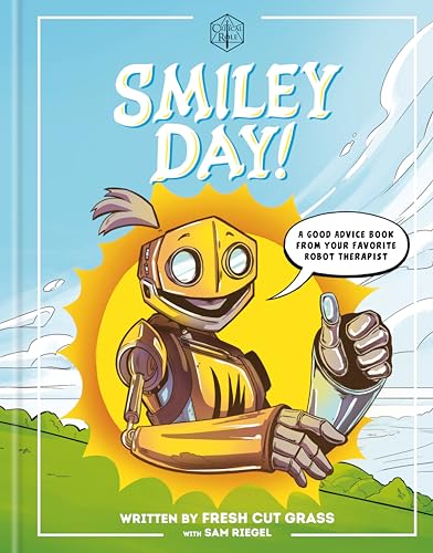 Critical Role: Smiley Day!: A Good Advice Book From Your Favorite Robot Therapist (Hardcover)