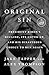 Original Sin: President Biden's Decline, Its Cover-Up, and His Disastrous Choice to Run Again