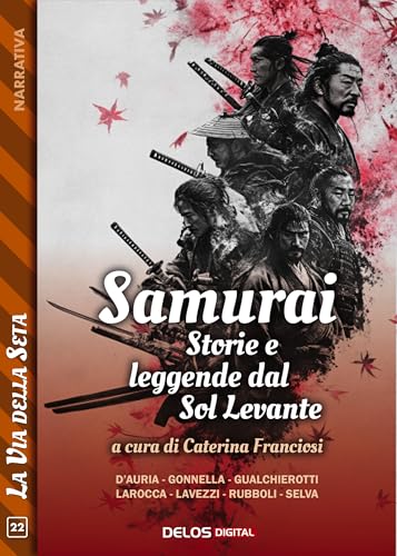Samurai. Storie e leggende del Sol Levante (La via della seta Vol. 22) (Italian Edition)