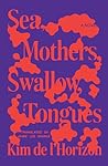 Sea, Mothers, Swallow, Tongues by Kim de l'Horizon