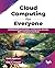 Cloud Computing for Everyone: Understanding principles, architecture, security, data, and green practices (English Edition)