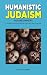 Humanistic Judaism for Beginners by David Goldberg