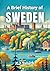 A Brief History of Sweden by Kj Smith A Brief History of Sweden by Kj Smith