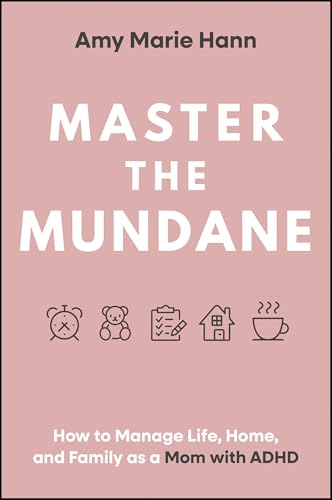 Master the Mundane: How to Manage Life, Home, and Family as a Mom with ADHD (Hardcover)