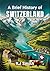 A Brief History of Switzerland by Kj Smith
