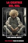 La cicatriz del mal (Trilogía La cicatriz del mal) by Luis Manuel Nieto