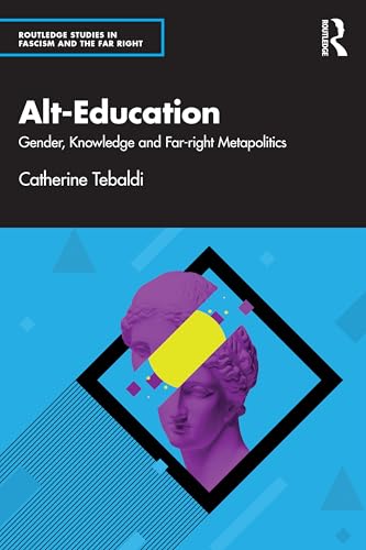 Alt-Education (Routledge Studies in Fascism and the Far Right)