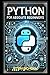 Python for Absolute Beginners: A Step-by-Step Guide to Mastering Python in 7 Days with Hands-on Projects (Mastering Programming - The Ultimate Beginner’s Guide to C, C++ and Python)