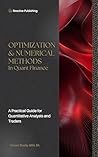 Optimization & Numerical Methods in Quant Finance: A Practical Guide to Portfolio Optimization, Derivatives Pricing, and Risk Management (Technical Topics for Quant Finance Book 3)