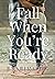 Fall When You're Ready by Jennifer  Carr
