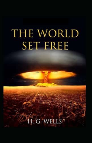 The World Set Free Annotated and Unabridged