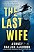 The Last Wife: A totally gripping psychological thriller with a killer twist