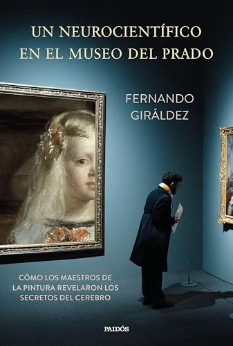 Un neurocientífico en el Museo del Prado: Cómo los maestros de la pintura revelaron los secretos del cerebro (Contextos) (Spanish Edition)