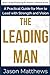 The Leading Man: A Practical Guide for Men to Lead with Strength and Vision (Mastering the Human Condition Series)