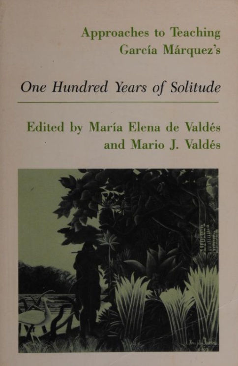 Approaches to Teaching García Márquez's One Hundred Years of Solitude (Approaches to Teaching World Literature)