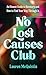 No Lost Causes Club: An Honest Guide to Recovery, and How to Find Your Way Through It