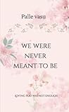 we were never mea...