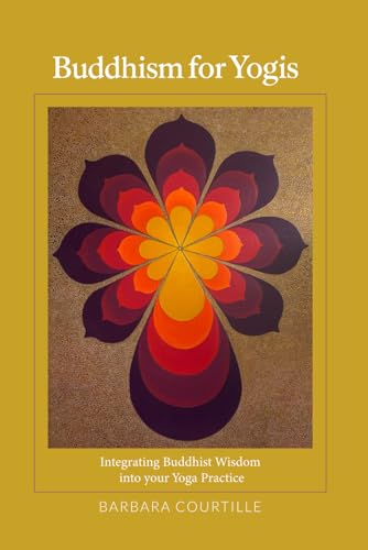 BUDDHISM for Yogis: Integrating Buddhist Wisdom into your Yoga Practice (Wisdom on the Mat)