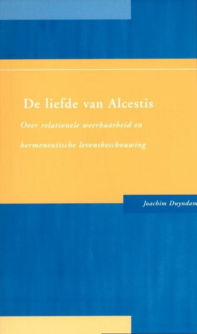 De liefde van Alcestis: Over relationele weerbaarheid en hermeneutische levensbeschouwing (Paperback)