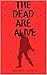The Dead Are Alive