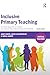 Inclusive Primary Teaching:...