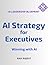 AI Strategy for Executives:...