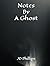 Notes By A Ghost