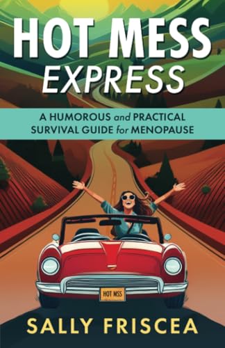 Hot Mess Express: A Humorous and Practical Survival Guide for Menopause (Paperback)