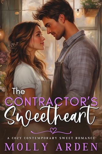 The Contractor’s Sweetheart (Small Town Sweethearts #3)