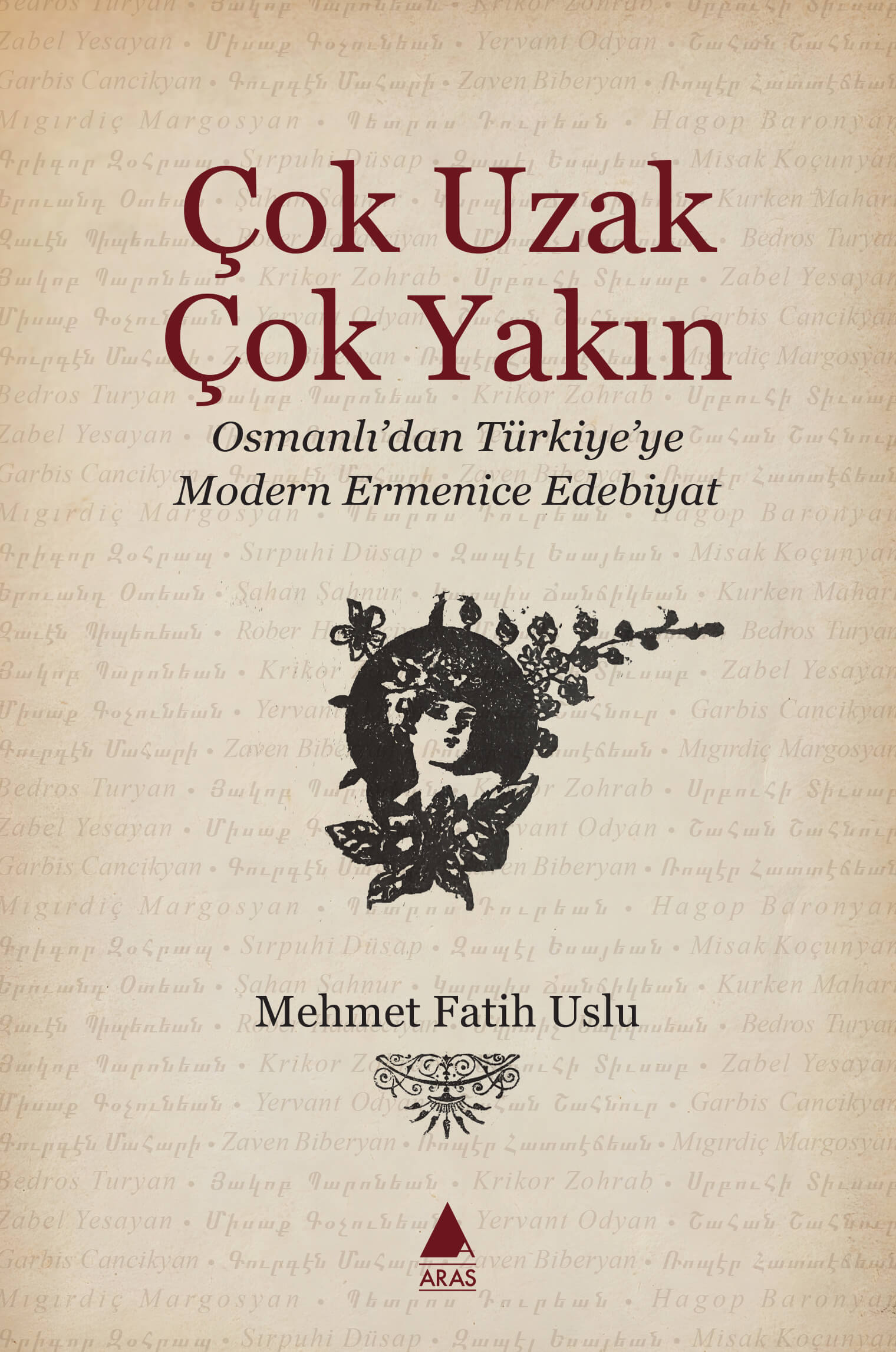 Çok Uzak Çok Yakın: Osmanlı’dan Türkiye’ye Modern Ermenice Edebiyat