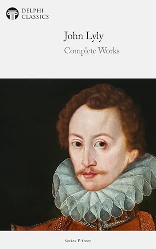 Delphi Complete Works of John Lyly (Illustrated)
