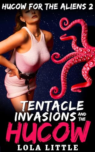 Tentacle Invasions and the Hucow (Hucow for the Aliens Book 2)