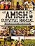 The Complete Amish Survival Manual: Break the Chains of Modern Slavery and Achieve Self-Sufficiency | Herbal Remedies, DIY Projects, Canning, Survival Skills, and Off-Grid Living