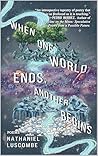 When One World Ends, Another Begins by Nathaniel Luscombe