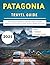 Patagonia Travel Guide 2025  by Rowan Dane