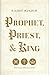 Prophet, Priest, & King: The Three Offices of Christ