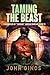 Taming the Beast by John Ginos Taming the Beast by John Ginos