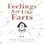 Feelings Are Like Farts