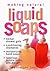 Making Natural Liquid Soaps by Catherine Failor