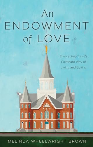 An Endowment of Love: Embracing Christ's Covenant Way of Living and Loving (Kindle Edition)