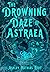 The Drowning Daze of Astrae...