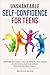 Unshakeable Self-Confidence for Teens by Michelle Ostan