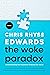The Woke Paradox by Chris Rhyss Edwards The Woke Paradox by Chris Rhyss Edwards