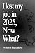 I Lost My Job In 2025, Now ...